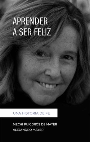 Aprender a ser feliz. Una historia de fe