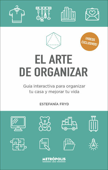 El arte de organizar. Guía interactiva para organizar tu casa y mejorar tu vida